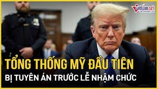 Chấn động nước Mỹ: Ông Trump bị tuyên án ngay trước lễ nhậm chức, phá vỡ tiền lệ Tổng thống đắc cử