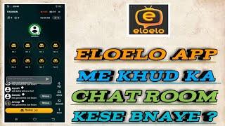 EloElo app Main Khud ka chat room Kaise banaen || eloelo  App se live stream kaise karen