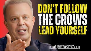 Don’t Follow The Crows, Lead Yourself || The Most Powerful Speech By Dr Joe Dispenza ||