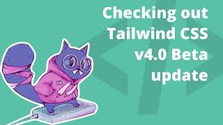 Checking out Tailwind CSS v4.0 Beta