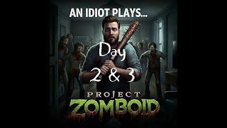 An Idiot Plays... Project Zomboid - Day 2 & 3