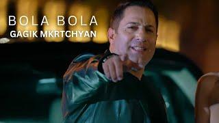 Gagik Mkrtchyan - Bola Bola (Official Music Video)