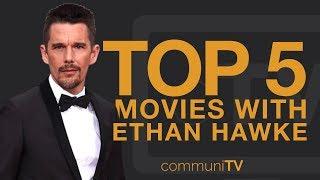 TOP 5: Ethan Hawke Movies