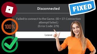 FIX Roblox Failed to connect to the Game. (ID = 17:Connection attempt failed.) (ErrorCode: 279)
