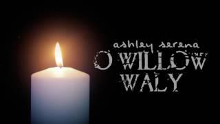 O Willow Waly (The Innocents) ~ Ashley Serena