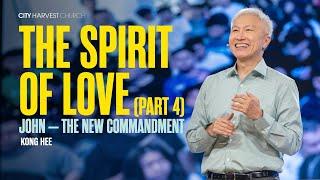 Kong Hee: The Spirit of Love (Part 4) — John: The New Commandment