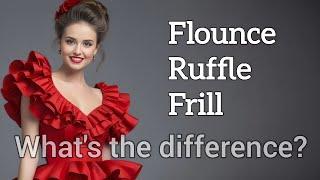 Flounce, Ruffle, Frill: What's the Difference?