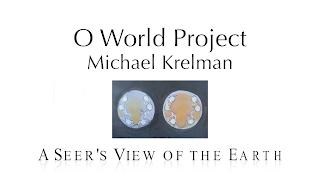 O World Project  - A Seer's Perception of the Earth - Michael Krelman