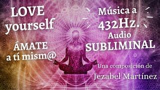 432 Hz. Music | LOVE YOURSELF | Ámate, respétate | Música de meditación | (Jezabel Martinez)