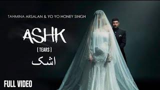 ASHK | Yo Yo Honey Singh | Tahmina Arsalan | Full Video