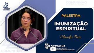 Claudia Piva | IMUNIZAÇÃO ESPIRITUAL (PALESTRA ESPÍRITA)