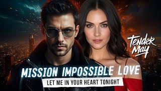 Mission Impossible Love. Let Me in Your Heart Tonight️️️️
