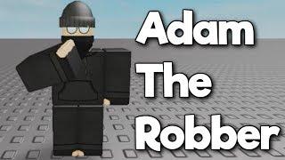 Adam The Robber (Roblox Animation)