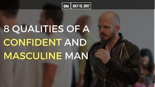 8 Qualities of a Confident and Masculine Man | Fearless Weekly QnA 7/13/2017