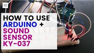 How to Use Arduino with Sound Sensor KY-037