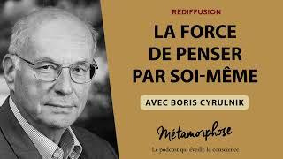 La force de penser par soi-même avec Boris Cyrulnik {Best-Of}