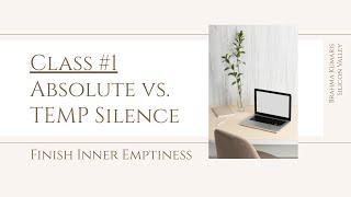 Absolute vs. Temporary Silence  -  Class #1, Self Development Monthly Series, FINISH INNER EMPTINESS