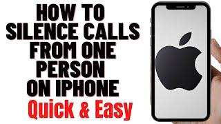 HOW TO SILENCE CALLS FROM ONE PERSON ON IPHONE 2024