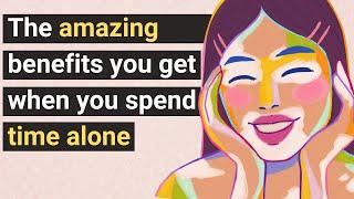 12 Amazing Benefits of Spending Time Alone