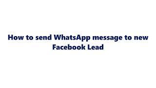 How to send WhatsApp message to new Facebook Lead