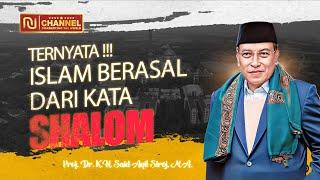 TERNYATA !!! ISLAM BERASAL DARI KATA SHALOM ?! KOK BISA ?! - Prof. Dr. K.H. Said Aqil Siroj, M.A.