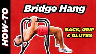 HOW TO- Bridge Hang 2-Arms & 2-Legs: Grow Glutes, Strength Grip & Build Back