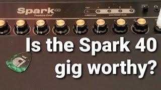 Is the Spark 40 gig ready and worthy?  | My early impressions for the gig