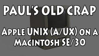 Apple UNIX (A/UX) on a Macintosh SE/30 - Paul's Old Crap #2