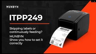 MUNBYN Skipping labels or continuously feeding? ITPP249 thermal label printer
