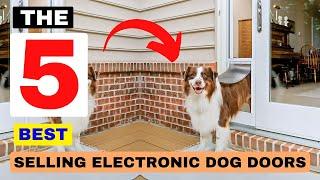 The 5 Best Selling Electronic Dog Doors Of 2024 (Review)