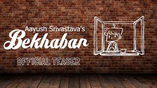 Bekhabar (Original) - Official Teaser | Aayush Srivastava