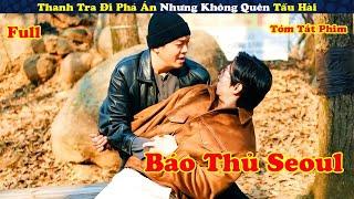 [Review Phim] Thanh Tra Báo Thủ Đi Bắt Tội Phạm Nhưng Không Quên Tấu Hài - Tóm tắt phim Hàn