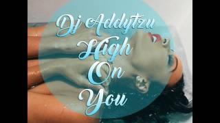 Dj Addytzu - High On You . November 2016