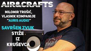 Air&Crafts - Milomir Trošić, AURIS AUDIO - Savršen zvuk stiže iz Kruševca