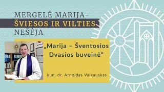 kun. dr. Arnoldas Valkauskas: „Marija – Šventosios Dvasios buveinė“