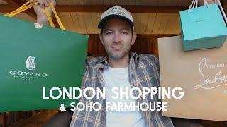 Luxury Shopping in London! Goyard, Tiffany's and Louboutin | Plus, my Soho Farmhouse Experience