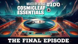 #100 Cosmicleaf Essentials by DENSE - FINAL EPISODE.