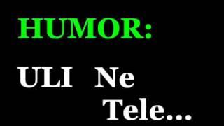 Uli Ne Tele HUMOR