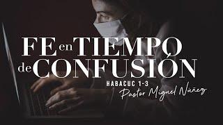 Fe en tiempo de confusión - Pastor Miguel Núñez (La IBI)