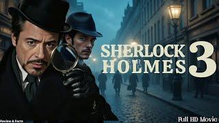 Sherlock Holmes 3 Full Movie (2025) ️‍️ Robert Downey Jr. Returns | Full Story, & Review & Facts 