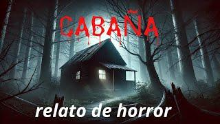 historia de terror cabaña | relatos de medianoches | relatos de terror