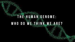 The Human Genome: Who Do We Think We Are?