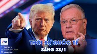 Thời sự Quốc tế sáng 23/1. Ông Trump nhất định chấm dứt xung đột tại Ukraine trong vòng 100 ngày