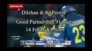 Dilshan & K perera Good Partnership 91 Runs 14 Fours & 1 six