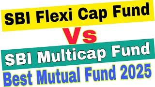 SBI Flexi Cap Fund Vs SBI Multi Cap Fund | SBI Flexi Cap Fund Vs SBI Multi Cap Fund 2025