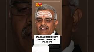 Madras High Court Justice: ‘I Will Call IPC as IPC’  |SoSouth