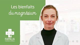 Les bienfaits du magnésium sur l'organisme - Votre pharmacien Familia vous conseille