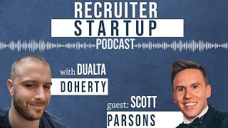 Recruiter Startup Podcast with Scott Parsons - Recruitment Entrepreneur