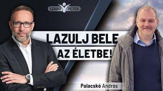 Lazulj bele az életbe! - Palacskó András és Szabó Péter beszélgetése