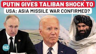 Putin Set To Remove Terror Ban On Taliban; Asia Missile War With US Confirmed Amid Ukraine Conflict?